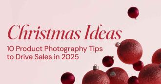 Christmas Product Photography Ideas to Drive Sales in 2025